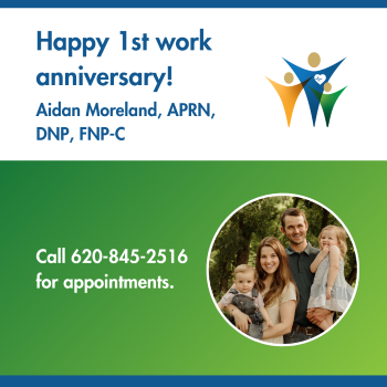 Ad picture of a young family with their two toddler's (female and male) outside. Ad says Happy 1st work anniversary Aiden Moreland, APRN, DNP, FNP-C. Call 620-845-2516 for appointments.